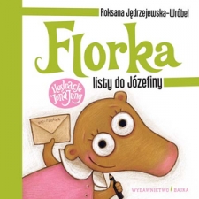 Florka. Listy do J�zefiny  Tekst: Roksana J�drzejewska-Wr�bel