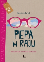 PEPA W RAJU. NAJKR�TSZA OPOWIE�� O MI�O�CI  Autor: Katarzyna Ryrych
