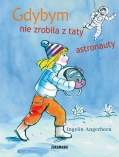Gdybym nie zrobi�a z taty astronauty